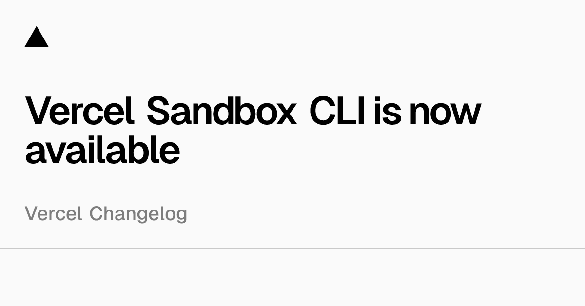 Vercel Sandbox CLI is now available