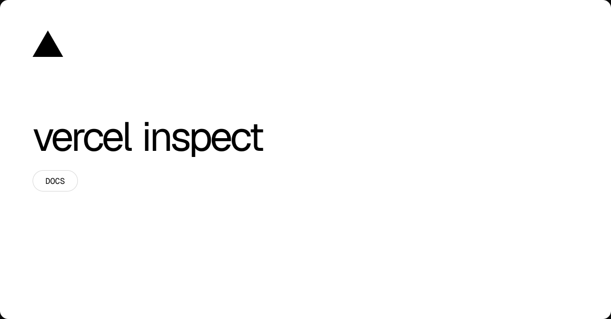 Vercel inspect