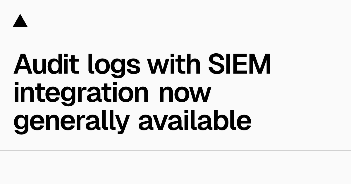 Audit logs with SIEM integration now generally available