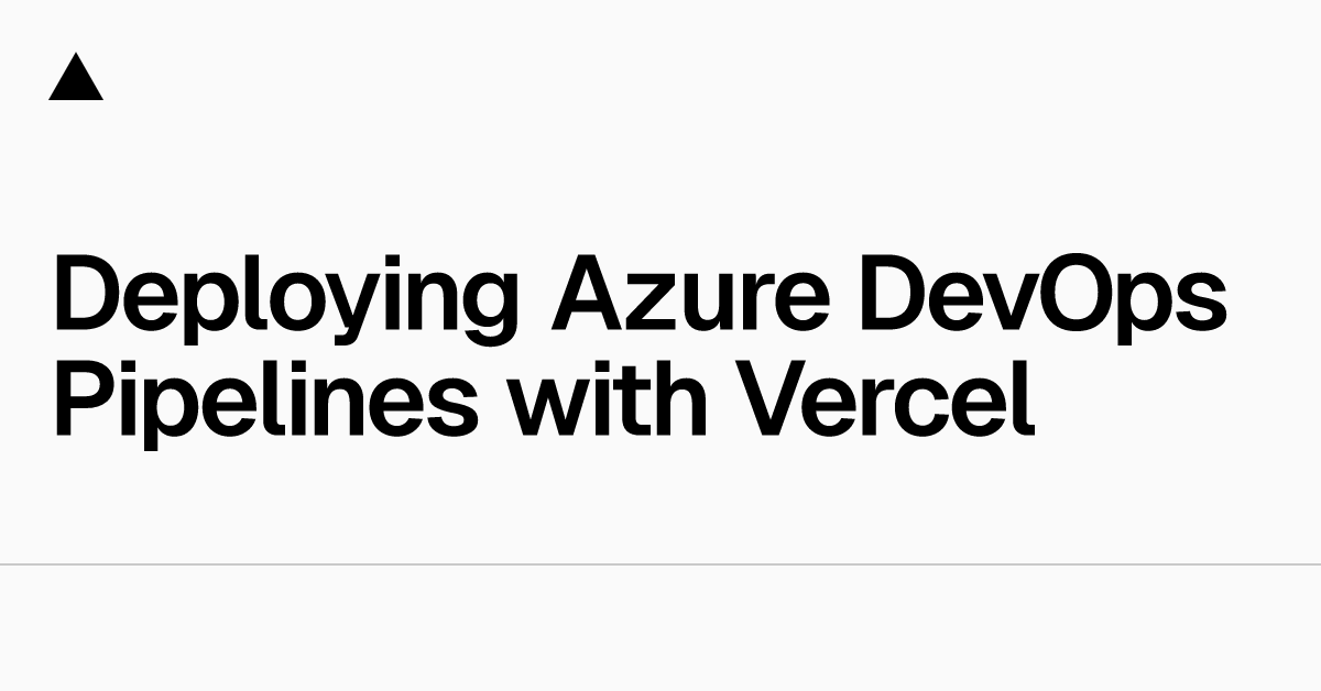 Deploying Azure Devops Pipelines With Vercel