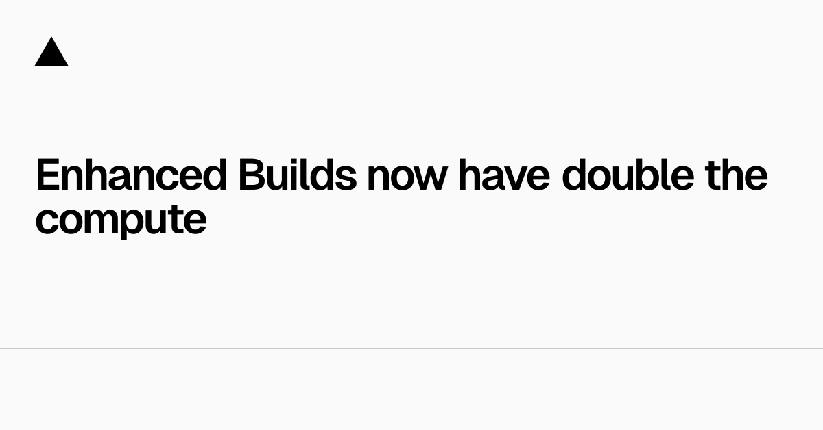 增强构建现已提供双倍计算能力