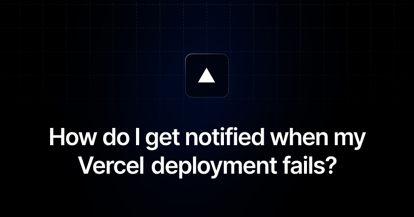 How do I get notified when my Vercel deployment fails?