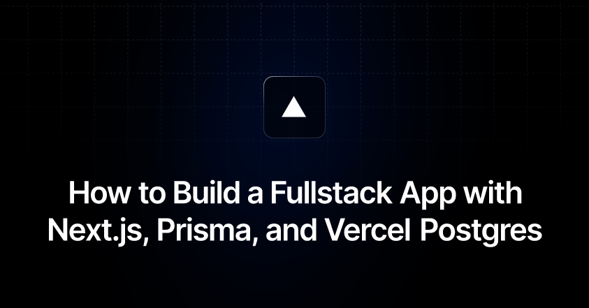 How to Build a Fullstack App with Next.js, Prisma, & PostgreSQL