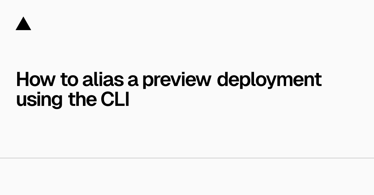 How to alias a preview deployment using the cli