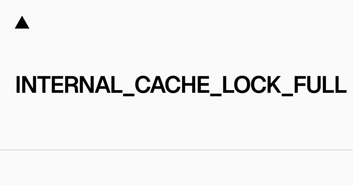 INTERNAL_CACHE_LOCK_FULL