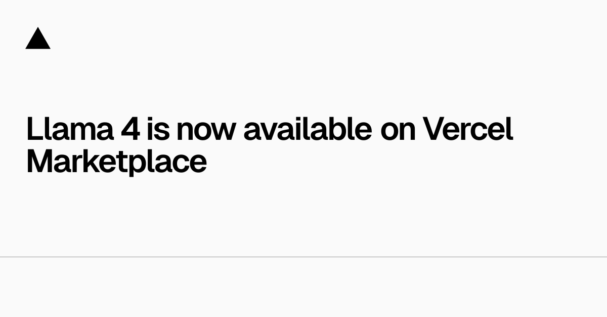 Llama 4现已在Vercel Marketplace上提供