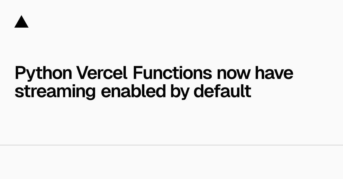 Python Vercel Functions 现在默认支持流式传输