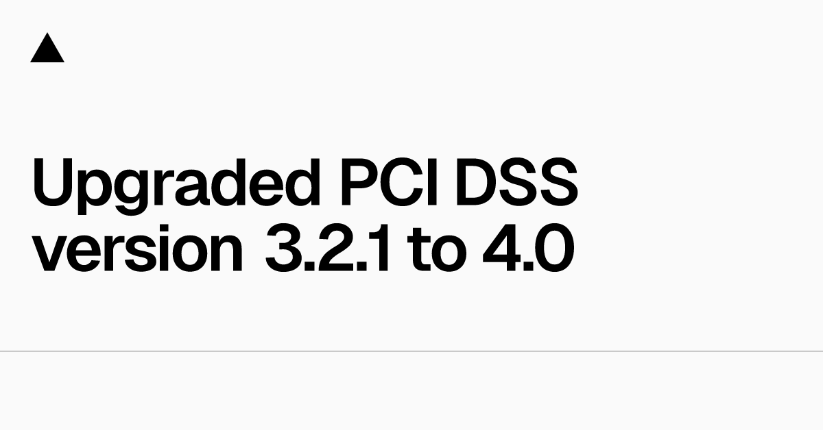 Upgraded PCI DSS version 3.2.1 to 4.0