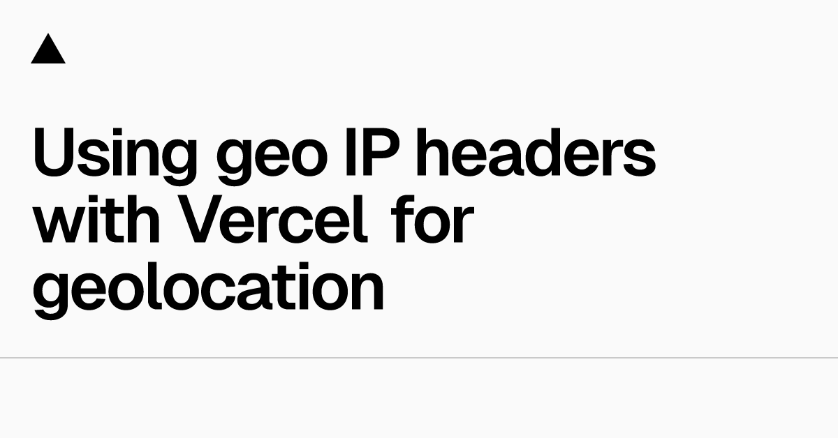 Using geo IP headers with Vercel for geolocation