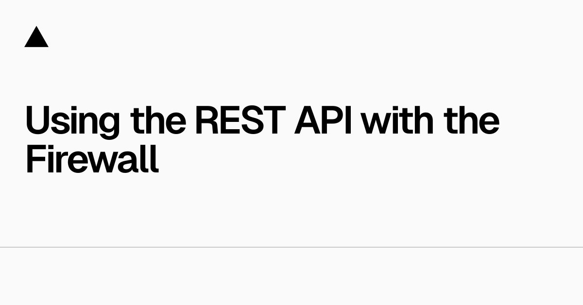 Using the REST API with the Firewall