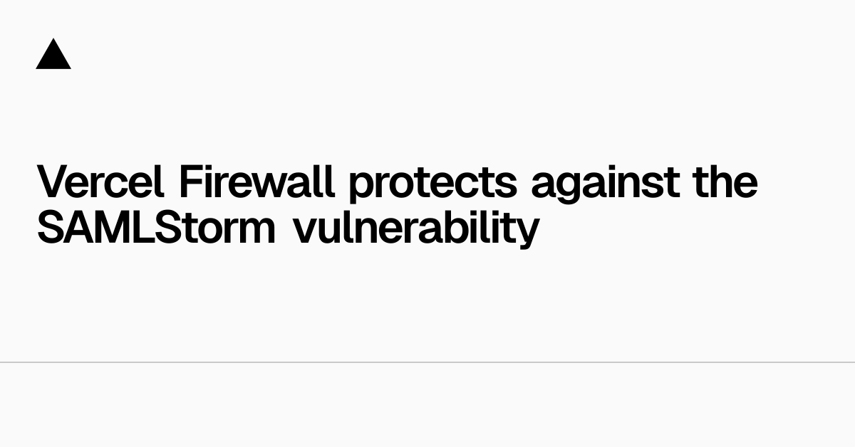 Vercel Firewall 保护免受 SAMLStorm 漏洞的影响
