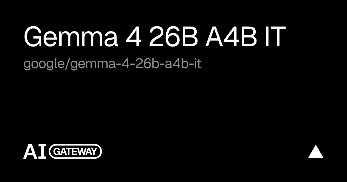 Gemma 4 26B A4B IT by Google on Vercel AI Gateway, Specs, Pricing & API