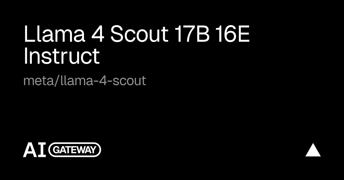 Llama 4 Scout 17B 16E Instruct by Meta on Vercel AI Gateway, Specs ...