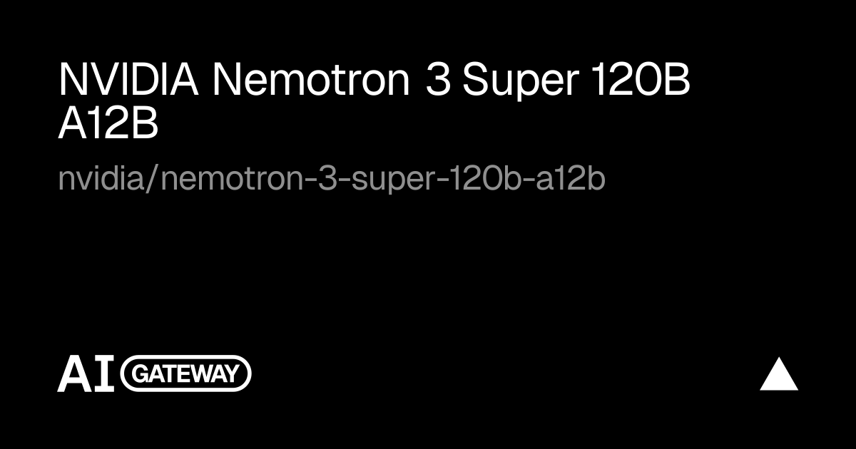 NVIDIA Nemotron 3 Super 120B A12B by NVIDIA on Vercel AI Gateway, Specs ...