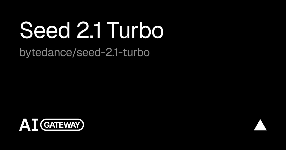 Seed 2.1 Turbo API, Pricing & Playground | Vercel AI Gateway