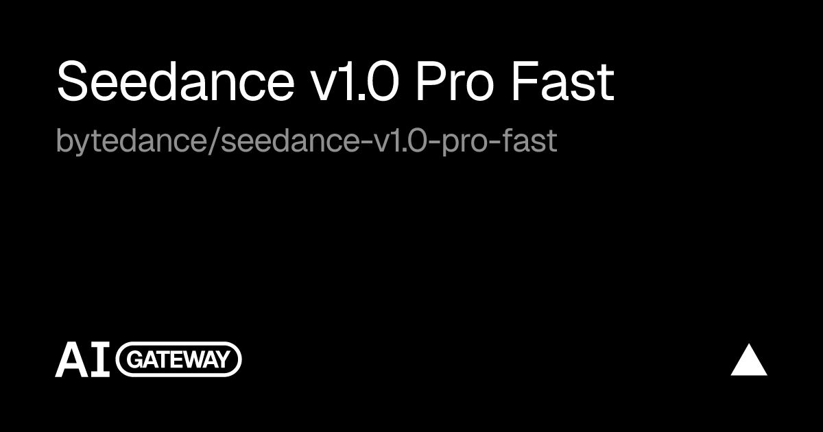 Seedance v1.0 Pro Fast by ByteDance on Vercel AI Gateway, Specs ...