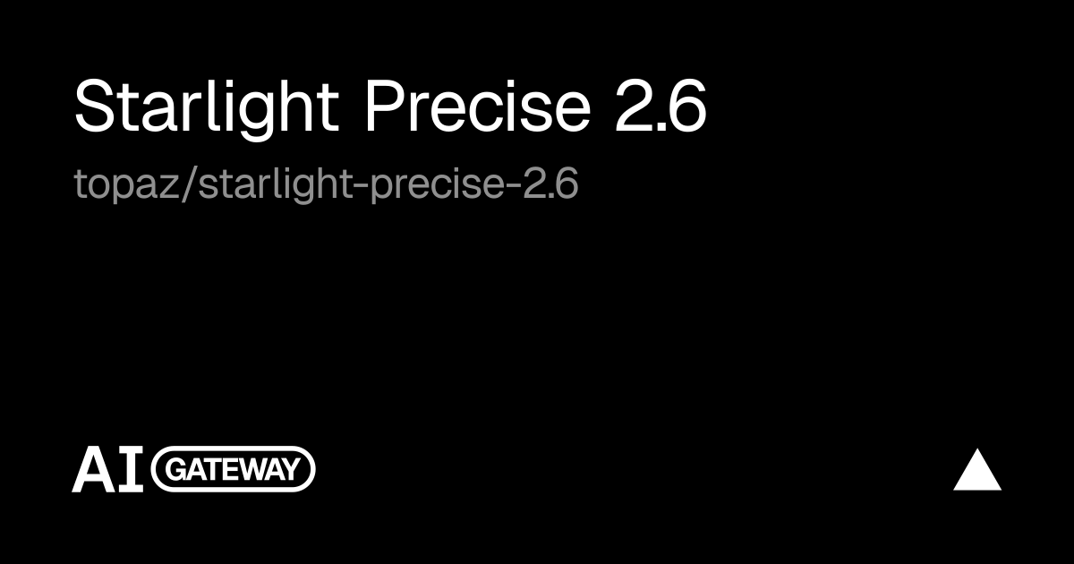Starlight Precise 2.6 API & Pricing | Vercel AI Gateway