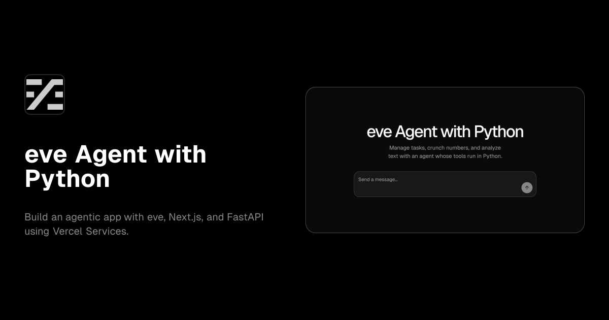 eve Agent with Python — Build an agentic app with eve, Next.js, and FastAPI using Vercel Services.
