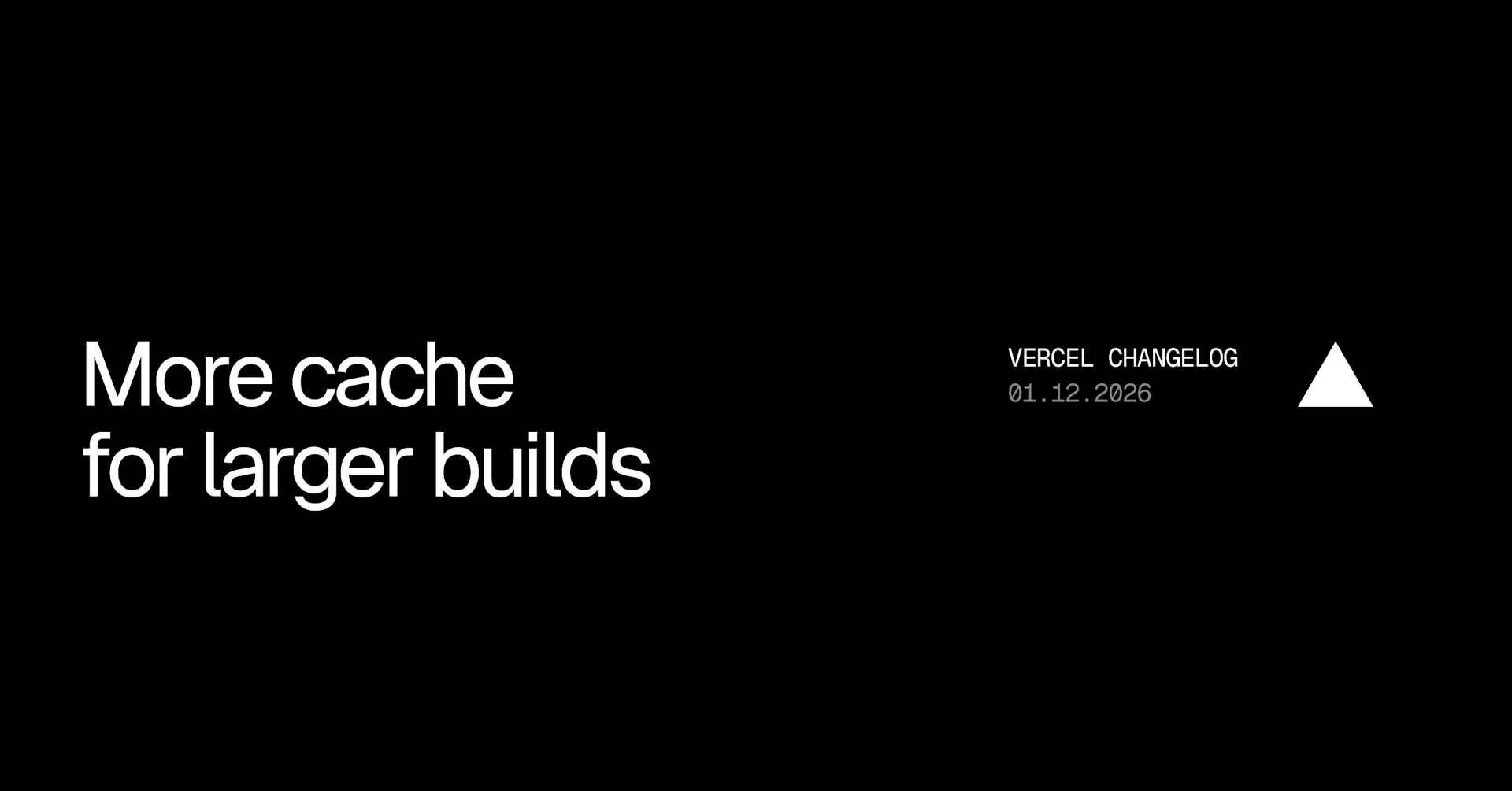 OG card image for More cache
for larger builds